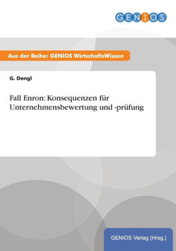 Fall Enron: Konsequenzen f?r Unternehmensbewertung und -pr?fung