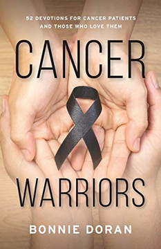 Cancer Warriors: 52 Devotions for Cancer Patients and Those Who Love Them Cancer Warriors: 52 Devotions for Cancer Patients and Those Who Love Them