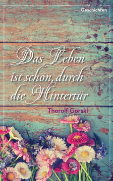 Das Leben ist sch?n, durch die Hintert?r Das Leben ist sch?n, durch die Hintert?r