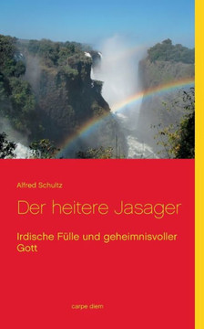 Der heitere Jasager: Irdische F?lle und geheimnisvoller Gott