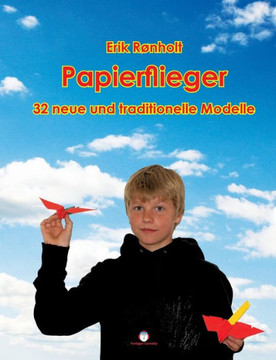 Papierflieger: 32 neue und traditionelle Modelle