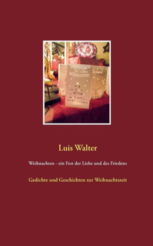 Weihnachten - ein Fest der Liebe und des Friedens: Gedichte und Geschichten zur Weihnachtszeit Weihnachten - ein Fest der Liebe und des Friedens: Gedichte und Geschichten zur Weihnachtszeit