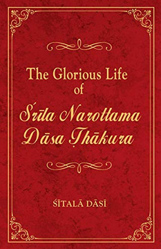 The Glorious Life of Srila Narottama Dasa Thakura