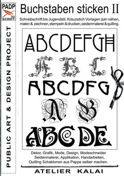 PADP-Script 002: Buchstaben sticken II: Schreibschrift bis Jugendstil, Kreuzstich Vorlagen zum n?hen, malen & zeichnen, stempeln & druc