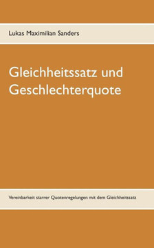 Gleichheitssatz und Geschlechterquote: Vereinbarkeit starrer Quotenregelungen mit dem Gleichheitssatz