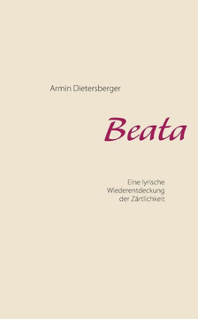 Beata: Eine lyrische Wiederentdeckung der Z?rtlichkeit