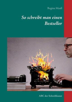 So schreibt man einen Bestseller: ABC der Schreibkunst