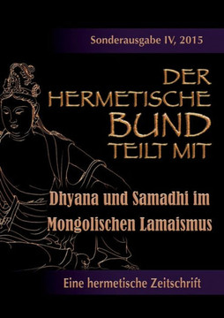 Der hermetische Bund teilt mit: Sonderausgabe IV/2105: Dhyana und Samadhi im Mongolischen Lamaismus