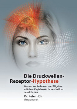 Warum Kopfschmerz und Migr?ne mit dem Cephlas-Verfahren heilbar sein k?nnen: Die Druckwellen-Rezeptor- Hypothese