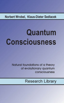 Quantum Consciousness: Natural foundations of a theory of evolutionary quantum consciousness Quantum Consciousness: Natural foundations of a theory of evolutionary quantum consciousness