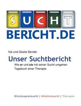 Unser Suchtbericht: Wie er und sie mit seiner Sucht umgehen Tagebuch einer Therapie