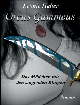 Orcus Gammeus: Das M?dchen mit den singenden Klingen