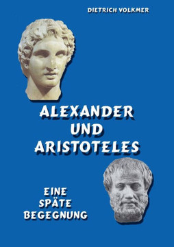 Alexander und Aristoteles: Eine sp?te Begegnung
