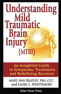 Understanding Mild Traumatic Brain Injury (Mtbi): An Insightful Guide To Symptoms, Treatments, And Redefining Recovery