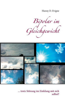 Bipolar im Gleichgewicht: ... trotz St?rung im Einklang mit sich selbst?