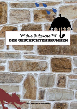 Der Geschichtenbrunnen: Kurzgeschichten und Gedichte