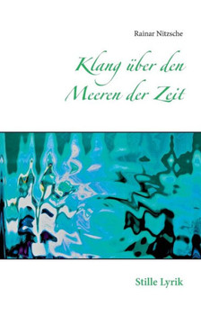 Klang ?ber den Meeren der Zeit: Stille Lyrik