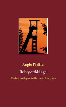 Ruhrpottkl?ngel: Kindheit und Jugend im Herzen des Ruhrgebiets
