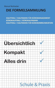 Die Formelsammlung: Kauffrau / Kaufmann f?r B?romanagement (B?rokauffrau / B?rokaufmann, Kauffrau / Kaufmann f?r B?rokommunikation): ?bers