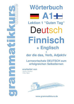 W?rterbuch Deutsch - Finnisch - Englisch Niveau A1: Lernwortschatz A1 Lektion 1 ""Guten Tag"" Sprachkurs Deutsch zum erfolgreichen Selbstlernen f?r Teil