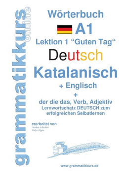 W?rterbuch Deutsch - Katalanisch - Englisch Niveau A1: Lernwortschatz A1 Sprachkurs Deutsch zum erfolgreichen Selbstlernen f?r TeilnehmerInnen aus Spa