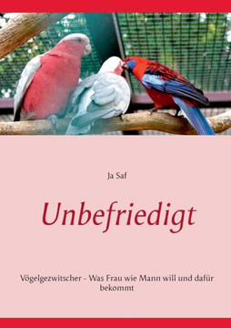 Unbefriedigt: V?gelgezwitscher - Was Frau wie Mann will und daf?r bekommt