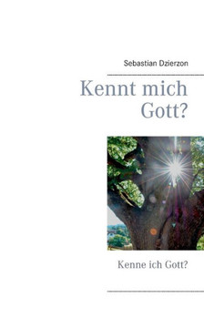 Kennt mich Gott?: Kenne ich Gott? Kennt mich Gott?: Kenne ich Gott?
