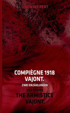 Compi?gne 1918 - Vajont. Zwei Erz?hlungen: The Armistice - Vajont. Two Stories