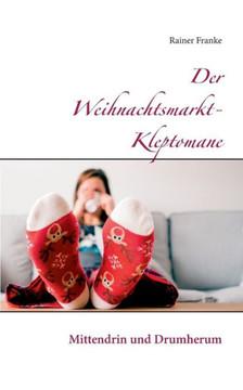 Der Weihnachtsmarkt-Kleptomane: Mittendrin und Drumherum