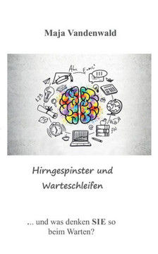Hirngespinster und Warteschleifen: ... und was denken Sie so beim Warten?