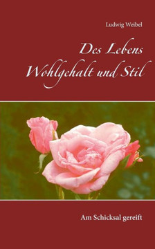 Des Lebens Wohlgehalt und Stil: Am Schicksal gereift