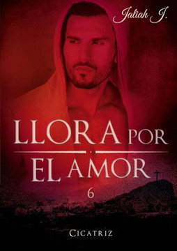 Llora por el amor 6: Cicatriz