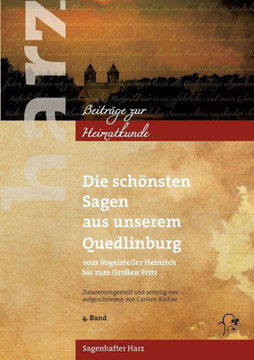 Die sch?nsten Sagen aus unserem Quedlinburg: Vom Vogelsteller Heinrich bis zum Gro?en Fritz
