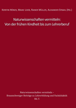 Naturwissenschaften vermitteln: Von der fr?hen Kindheit bis zum Lehrerberuf
