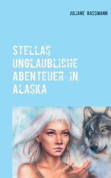 Stella?s unglaubliche Abenteuer in Alaska