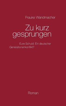 Zu kurz gesprungen: Schuldig - schuldiger - am schuldigsten. Ein deutscher Generationenkonflikt?