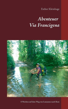 Abenteuer Via Francigena: 6 Wochen auf dem Weg von Lausanne nach Rom