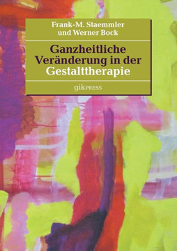 Ganzheitliche Ver?nderung in der Gestalttherapie