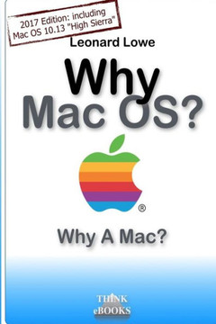 Why MacOS? Why A Mac?: Why MacOS? Why a Mac? A (somehow unusual) Handbook for MacOS