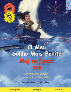 O Meu Sonho Mais Bonito - Moj najljepsi san (portugu?s - croata): Livro infantil bilingue, com ?udio e v?deo on-line