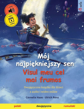 M?j najpiękniejszy sen - Visul meu cel mai frumos (polski - rumuński): Dwujęzyczna książka dla dzieci, z audio i wideo online