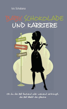 Baby, Schokolade und Karriere: Ob du die Zeit lachend oder weinend verbringst...die Zeit bleibt die gleiche