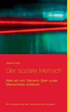 Der soziale Mensch: Was wir von Demenz ?ber unser Menschsein erfahren