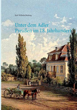 Unter dem Adler: Das Leben einer Gutsbesitzerfamilie in Preu?en des 18. Jahrhunderts