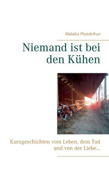 Niemand ist bei den K?hen: Kurzgeschichten vom Leben, dem Tod und von der Liebe ...