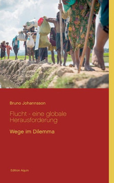 Flucht - eine globale Herausforderung: Wege im Dilemma