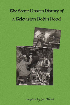 The Secret Unseen History Of A Television Robin Hood: A Fun 4 Fans Special