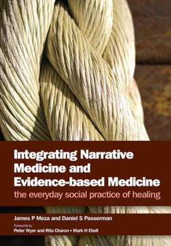Integrating Narrative Medicine and Evidence-Based Medicine: The Everyday Social Practice of Healing