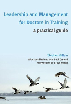 Leadership and Management for Doctors in Training: A Practical Guide
