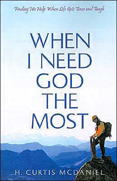 When I Need God the Most: Finding His Help When Life Gets Tense and Tough